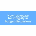 How I advocate for integrity in budget discussions