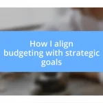 How I align budgeting with strategic goals