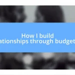 How I build relationships through budgeting