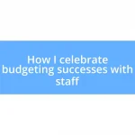 How I celebrate budgeting successes with staff