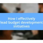 How I effectively lead budget development initiatives