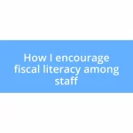 How I encourage fiscal literacy among staff