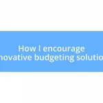 How I encourage innovative budgeting solutions