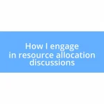 How I engage in resource allocation discussions