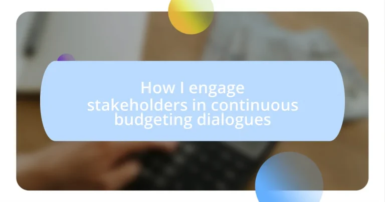 How I engage stakeholders in continuous budgeting dialogues