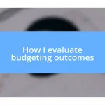 How I evaluate budgeting outcomes