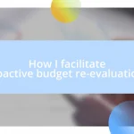 How I facilitate proactive budget re-evaluations