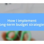 How I implement long-term budget strategies