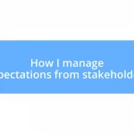 How I manage expectations from stakeholders