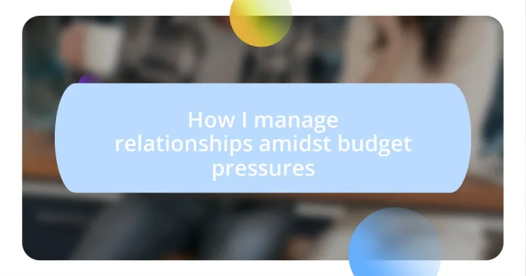 How I manage relationships amidst budget pressures