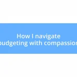 How I navigate budgeting with compassion