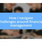 How I navigate challenges around financial management