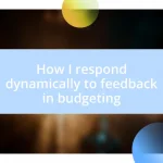 How I respond dynamically to feedback in budgeting