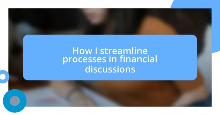 How I streamline processes in financial discussions