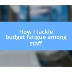 How I tackle budget fatigue among staff