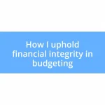 How I uphold financial integrity in budgeting