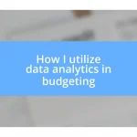 How I utilize data analytics in budgeting