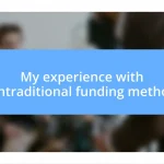 My experience with nontraditional funding methods