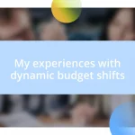 My experiences with dynamic budget shifts