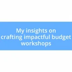 My insights on crafting impactful budget workshops