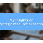 My insights on strategic resource allocation