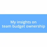 My insights on team budget ownership