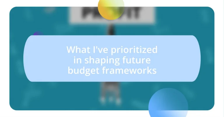 What I’ve prioritized in shaping future budget frameworks