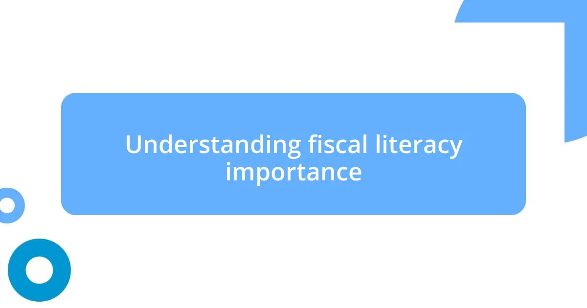 Understanding fiscal literacy importance