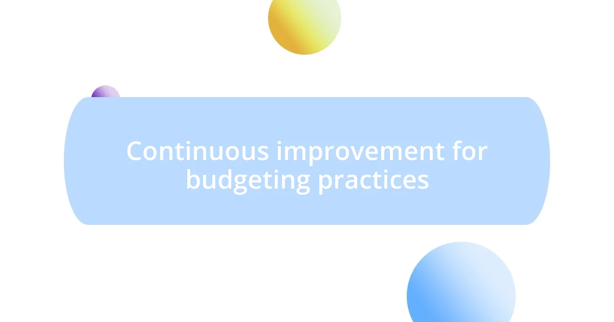 Continuous improvement for budgeting practices