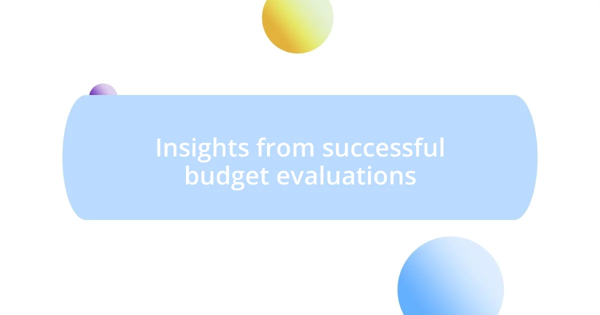 Insights from successful budget evaluations