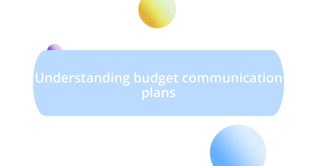 Understanding budget communication plans